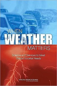 When Weather Matters: Science and Services to Meet Critical Societal Needs
