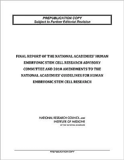 Final Report of the National Academies' Human Embryonic Stem Cell Research Advisory Committee and 2010 Amendments to the National Academies' Guidelines for Human Embryonic Stem Cell Research