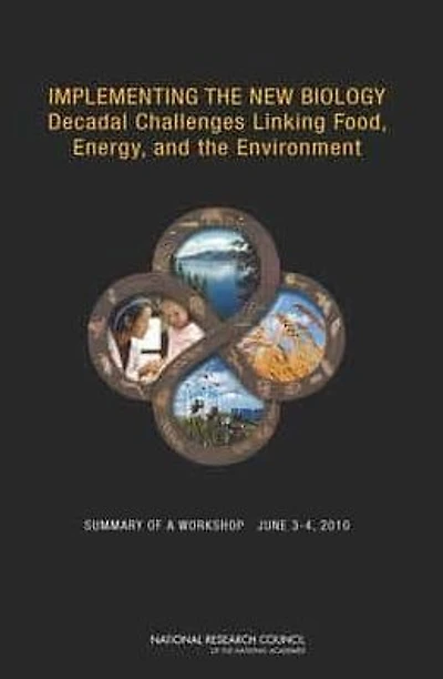 Implementing the New Biology: Decadal Challenges Linking Food, Energy, and the Environment: Summary of a Workshop, June 3-4, 2010