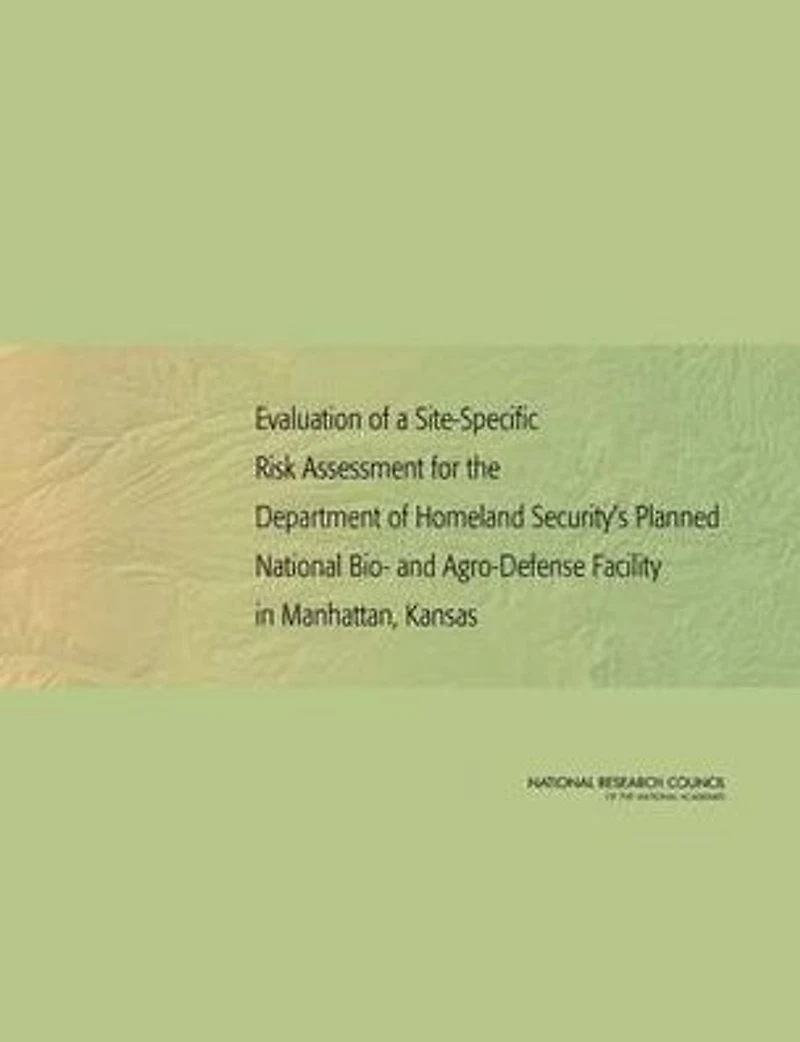Evaluation of a Site-Specific Risk Assessment for the Department of Homeland Security's Planned National Bio- and Agro-Defense Facility in Manhattan, Kansas