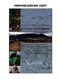 Twenty-First Century Ecosystems: Managing the Living World Two Centuries After Darwin: Report of a Symposium