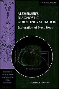Alzheimer's Diagnostic Guideline Validation: Exploration of Next Steps: Workshop Summary