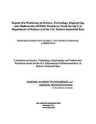 Report of a Workshop on Science, Technology, Engineering, and Mathematics (STEM) Workforce Needs for the U.S. Department of Defense and the U.S. Defense Industrial Base