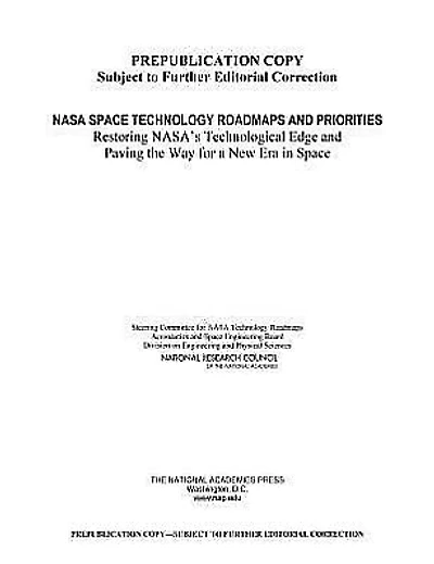 NASA Space Technology Roadmaps and Priorities: Restoring NASA's Technological Edge and Paving the Way for a New Era in Space