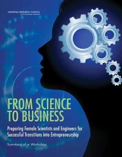 From Science to Business: Preparing Female Scientists and Engineers for Successful Transitions into Entrepreneurship: Summary of a Workshop