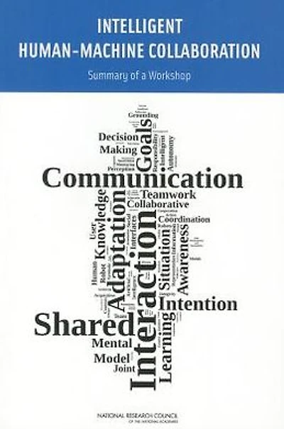 Intelligent Human-Machine Collaboration: Summary of a Workshop