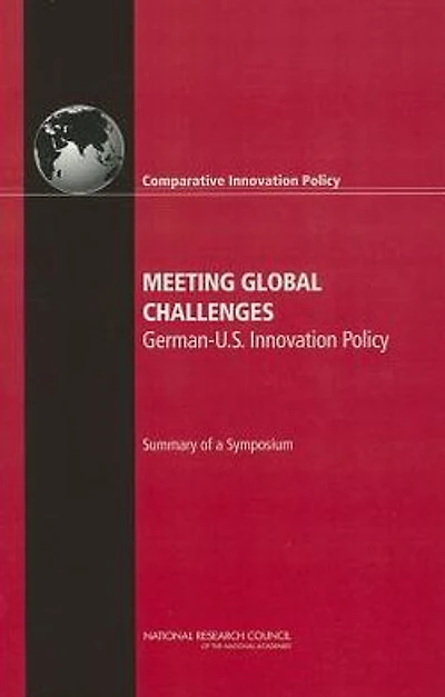 Meeting Global Challenges: German-U.S. Innovation Policy: Summary of a Symposium