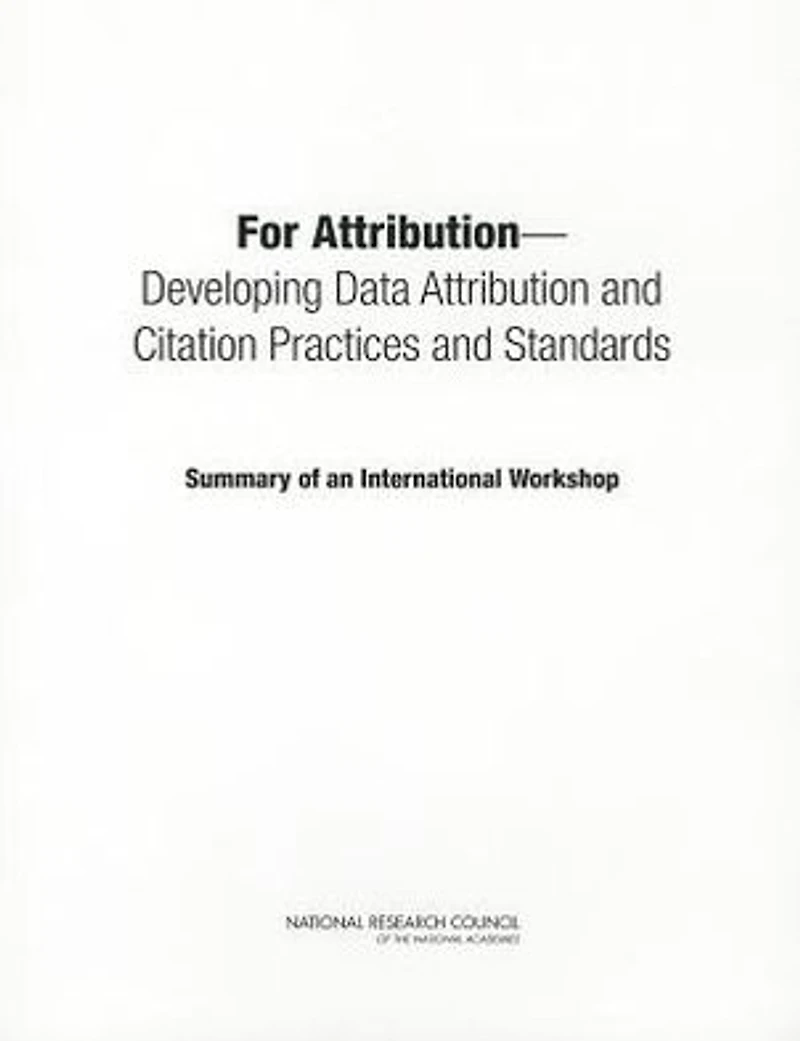 For Attribution: Developing Data Attribution and Citation Practices and Standards: Summary of an International Workshop