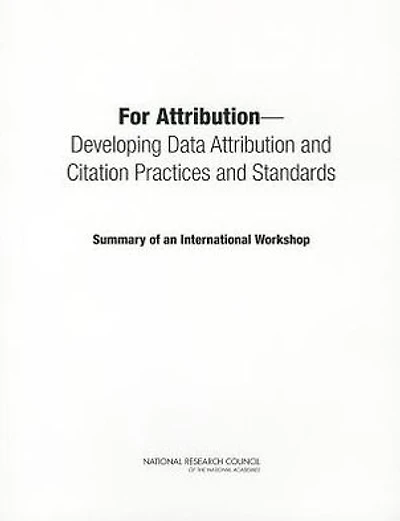 For Attribution: Developing Data Attribution and Citation Practices and Standards: Summary of an International Workshop