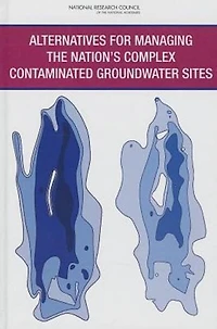 Alternatives for Managing the Nation's Complex Contaminated Groundwater Sites