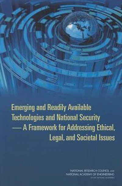Emerging and Readily Available Technologies and National Security: A Framework for Addressing Ethical, Legal, and Societal Issues