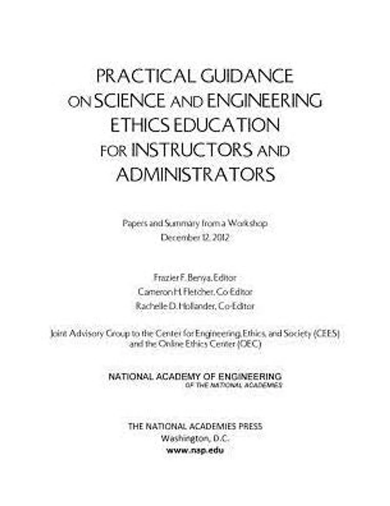 Practical Guidance on Science and Engineering Ethics Education for Instructors and Administrators: Papers and Summary from a Workshop December 12, 2012