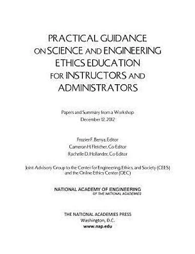 Practical Guidance on Science and Engineering Ethics Education for Instructors and Administrators: Papers and Summary from a Workshop December 12, 2012