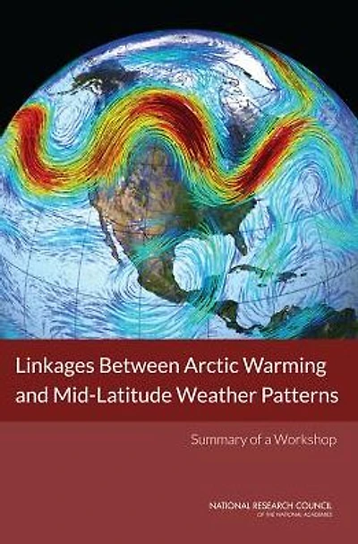 Linkages Between Arctic Warming and Mid-Latitude Weather Patterns: Summary of a Workshop