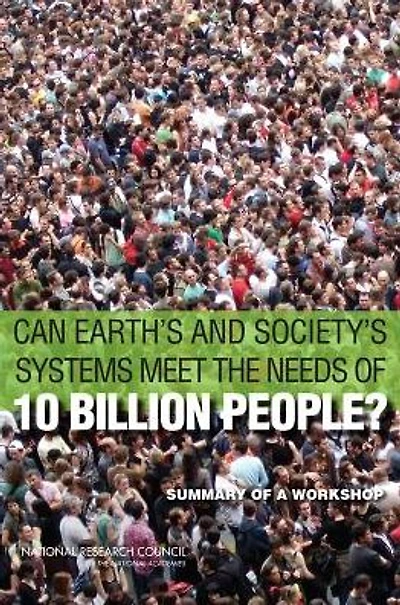 Can Earth's and Society's Systems Meet the Needs of 10 Billion People?: Summary of a Workshop