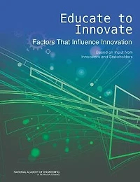 Educate to Innovate: Factors That Influence Innovation: Based on Input from Innovators and Stakeholders