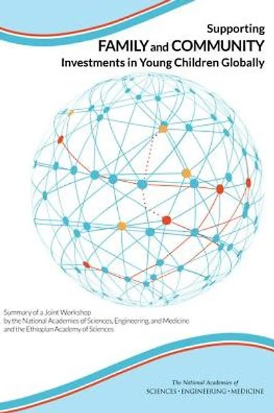 Supporting Family and Community Investments in Young Children Globally: Summary of a Joint Workshop by the National Academies of Sciences, Engineering, and Medicine and the Ethiopian Academy of Sciences