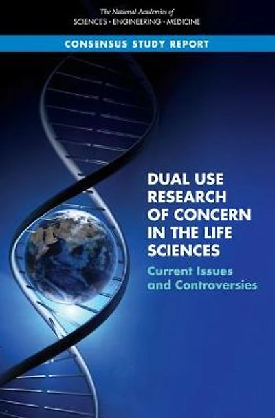 Dual Use Research of Concern in the Life Sciences: Current Issues and Controversies