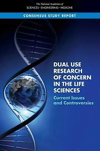 Dual Use Research of Concern in the Life Sciences: Current Issues and Controversies