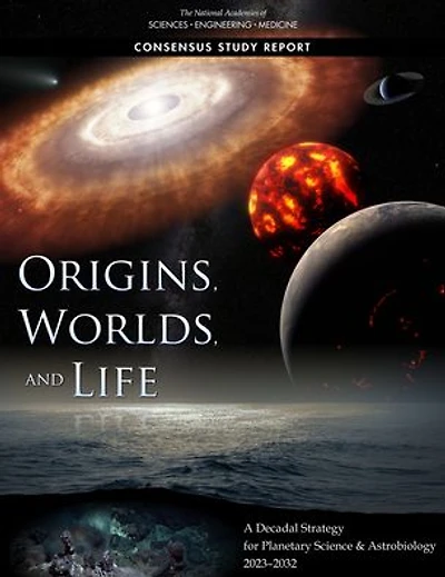 Origins, Worlds, and Life: A Decadal Strategy for Planetary Science and Astrobiology 2023-2032