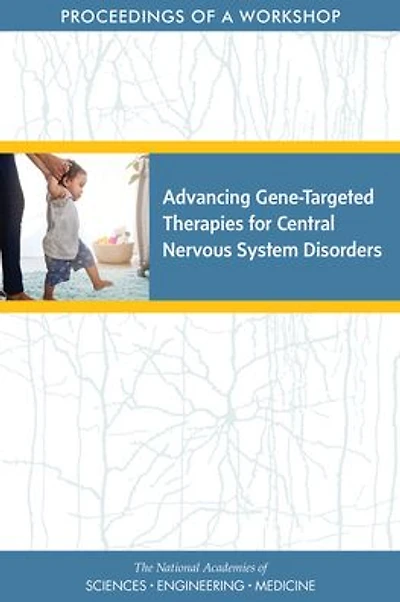 Advancing Gene-Targeted Therapies for Central Nervous System Disorders: Proceedings of a Workshop