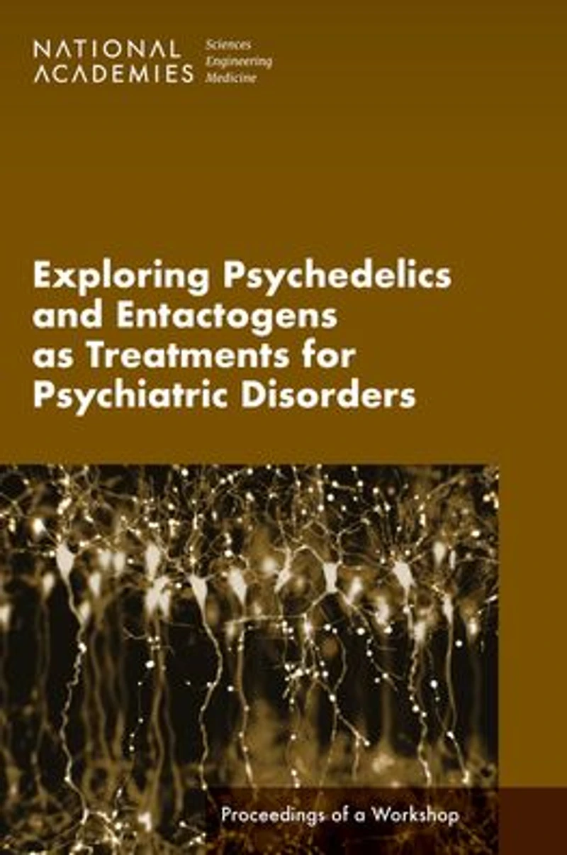 Exploring Psychedelics and Entactogens as Treatments for Psychiatric Disorders: Proceedings of a Workshop