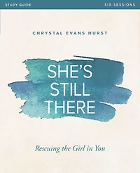 She's Still There Bible Study Guide: Rescuing the Girl You