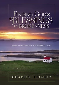 Finding God's Blessings Brokenness: How Pain Reveals His Deepest Love