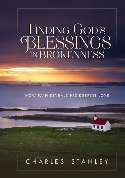 Finding God's Blessings Brokenness: How Pain Reveals His Deepest Love