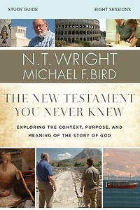 the New Testament You Never Knew Bible Study Guide: Exploring Context, Purpose, and Meaning of Story God