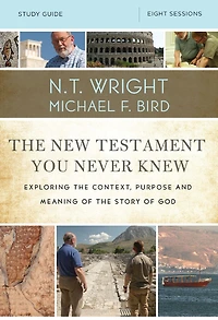 the New Testament You Never Knew Bible Study Guide: Exploring Context, Purpose, and Meaning of Story God