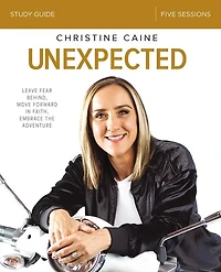 Unexpected Bible Study Guide: Leave Fear Behind, Move Forward Faith, Embrace the Adventure