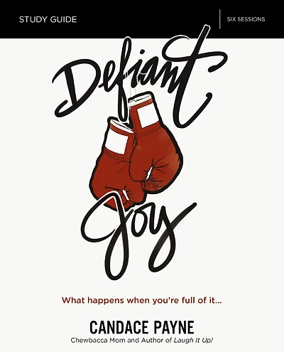 Defiant Joy Bible Study Guide: What Happens When You're Full of It