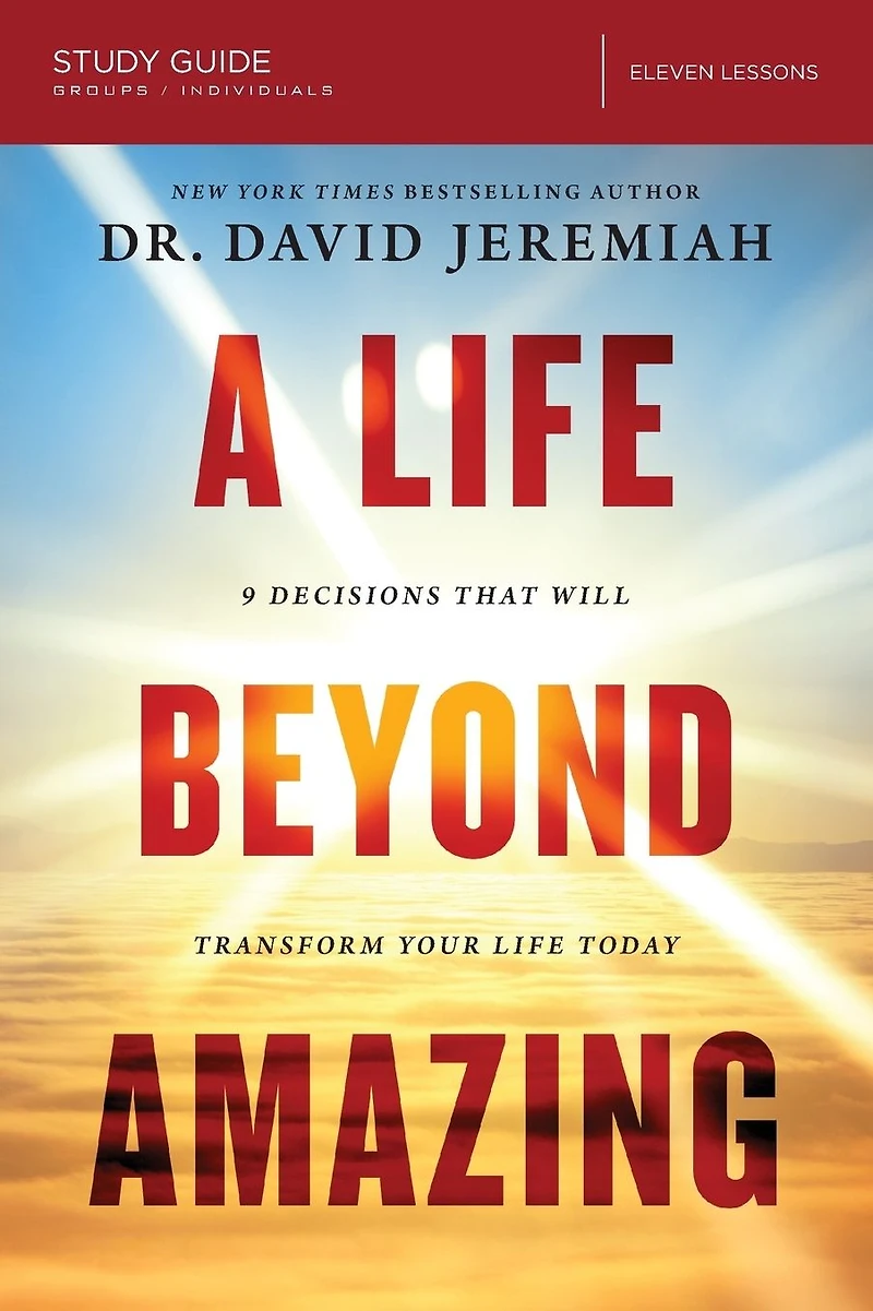 A Life Beyond Amazing Bible Study Guide: 9 Decisions That Will Transform Your Today