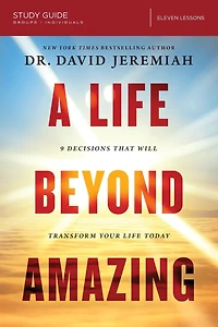A Life Beyond Amazing Bible Study Guide: 9 Decisions That Will Transform Your Today