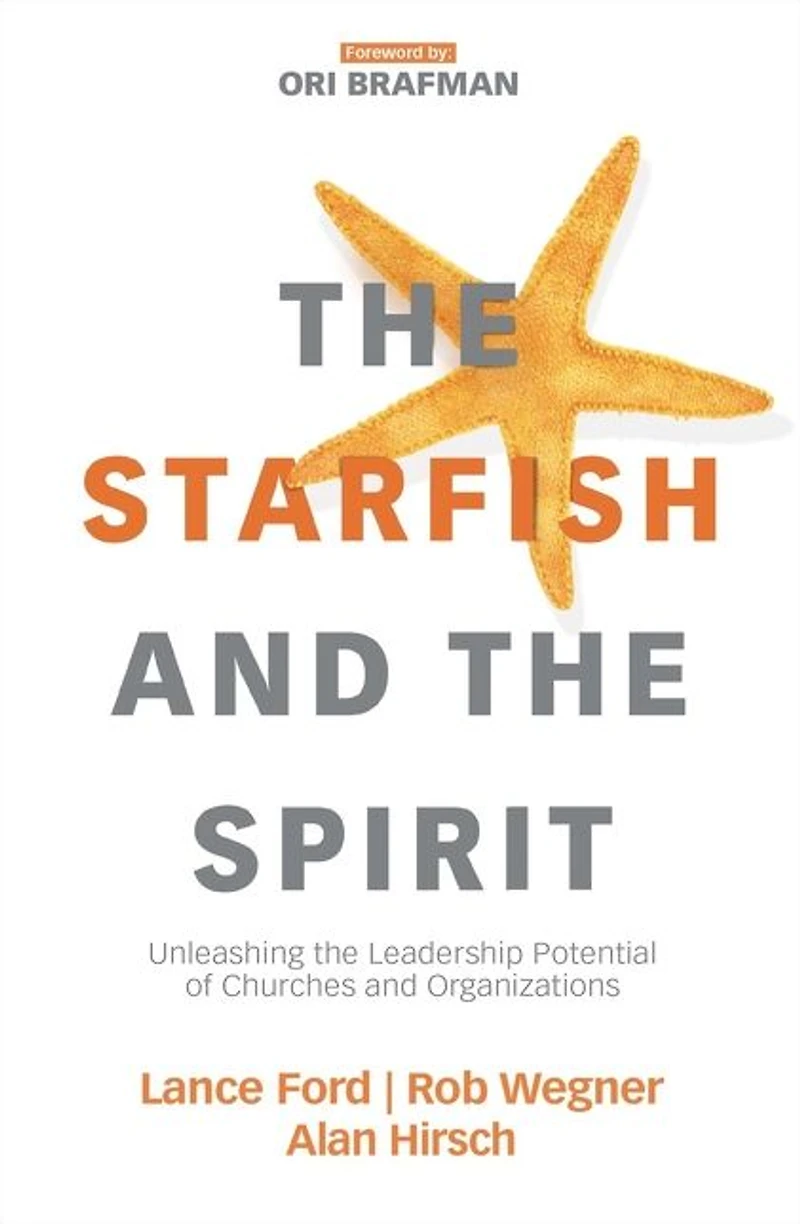the Starfish and Spirit: Unleashing Leadership Potential of Churches Organizations