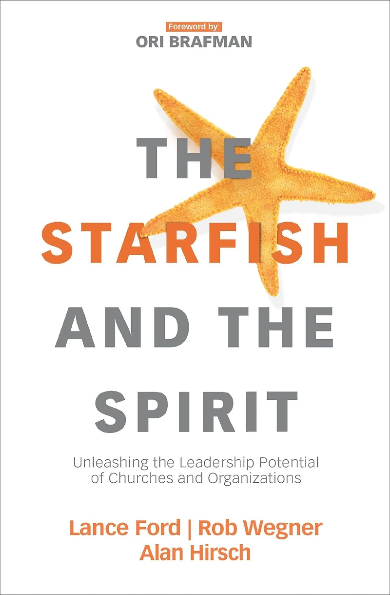the Starfish and Spirit: Unleashing Leadership Potential of Churches Organizations
