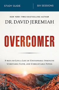 Overcomer Bible Study Guide: Live a Life of Unstoppable Strength, Unmovable Faith, and Unbelievable Power