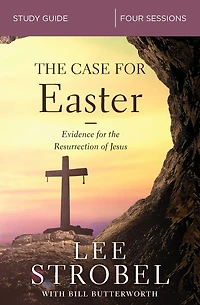 the Case for Easter Bible Study Guide: Investigating Evidence Resurrection