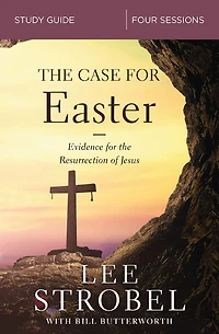 the Case for Easter Bible Study Guide: Investigating Evidence Resurrection