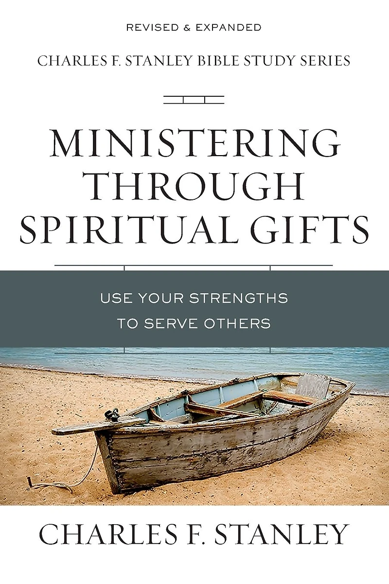 Ministering Through Spiritual Gifts: Use Your Strengths to Serve Others