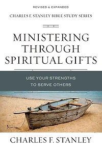 Ministering Through Spiritual Gifts: Use Your Strengths to Serve Others
