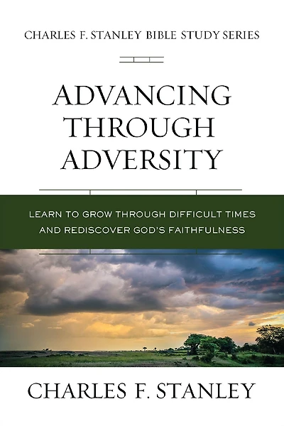 Advancing Through Adversity: Rediscover God's Faithfulness Difficult Times