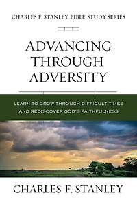 Advancing Through Adversity: Rediscover God's Faithfulness Difficult Times