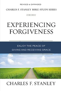 Experiencing Forgiveness: Enjoy the Peace of Giving and Receiving Grace