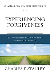Experiencing Forgiveness: Enjoy the Peace of Giving and Receiving Grace