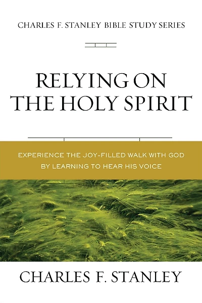 Relying on the Holy Spirit: Discover Who He Is and How Works