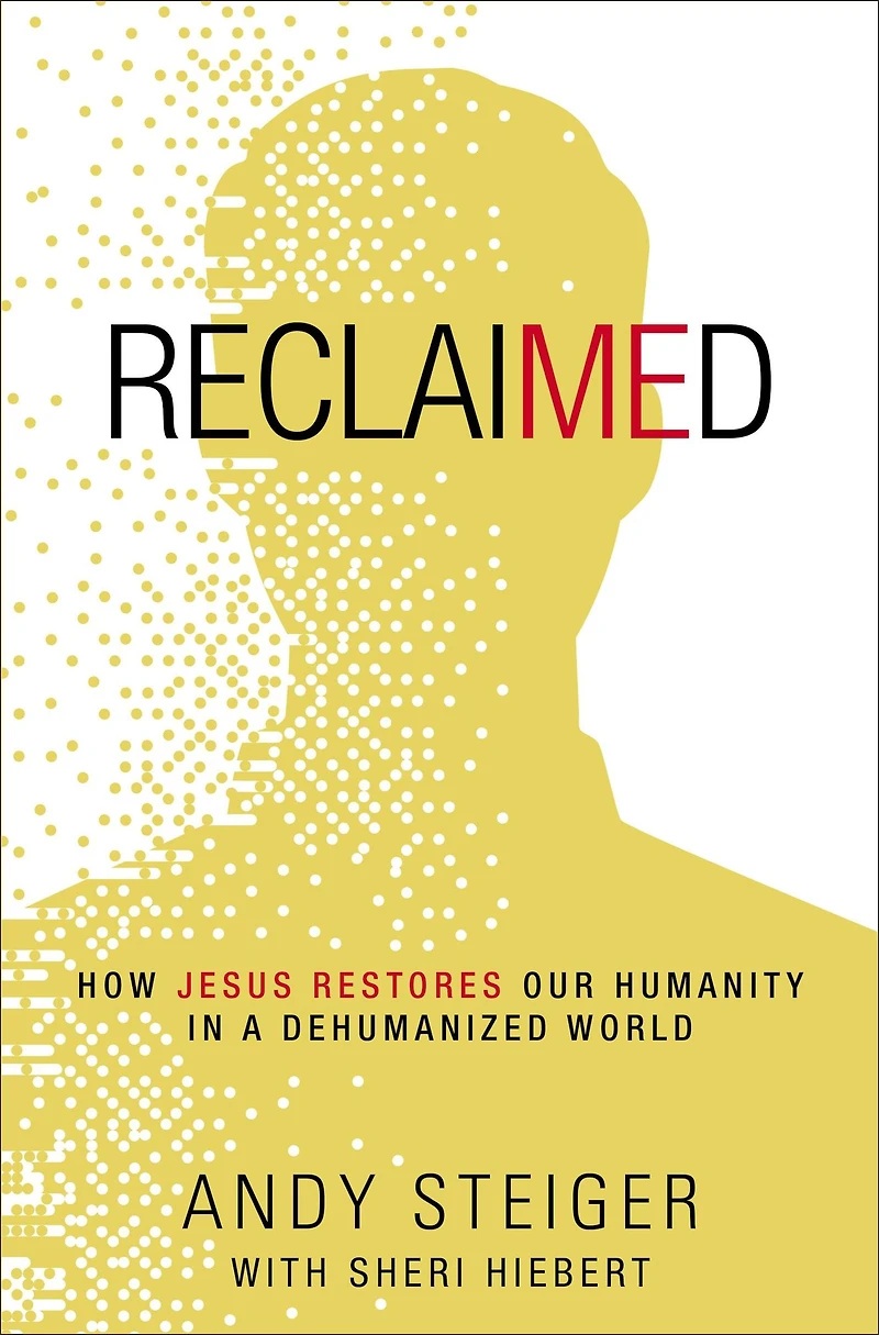 Reclaimed: How Jesus Restores Our Humanity a Dehumanized World