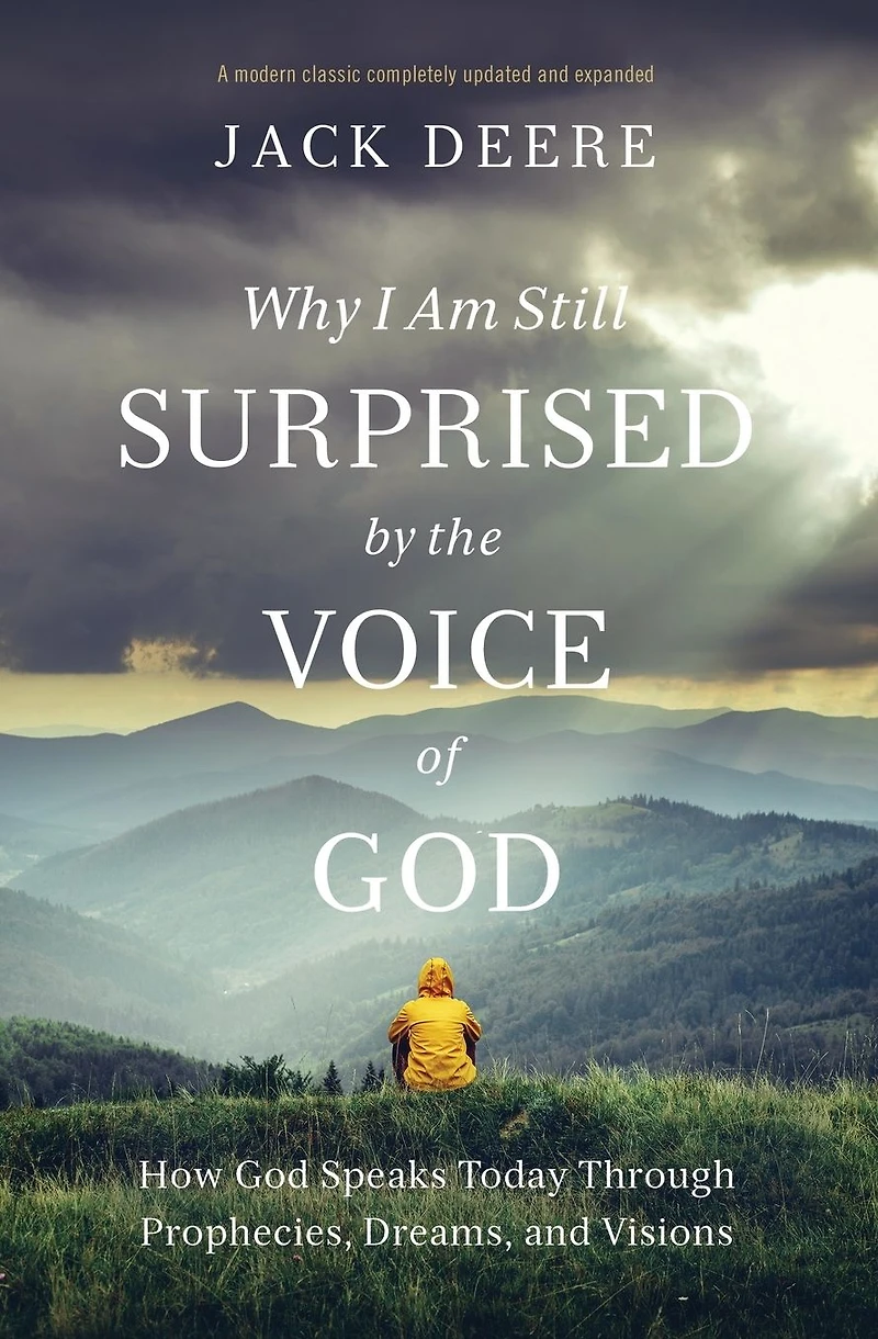 Why I Am Still Surprised by the Voice of God: How God Speaks Today Through Prophecies, Dreams, and Visions