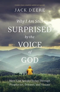Why I Am Still Surprised by the Voice of God: How God Speaks Today Through Prophecies, Dreams, and Visions
